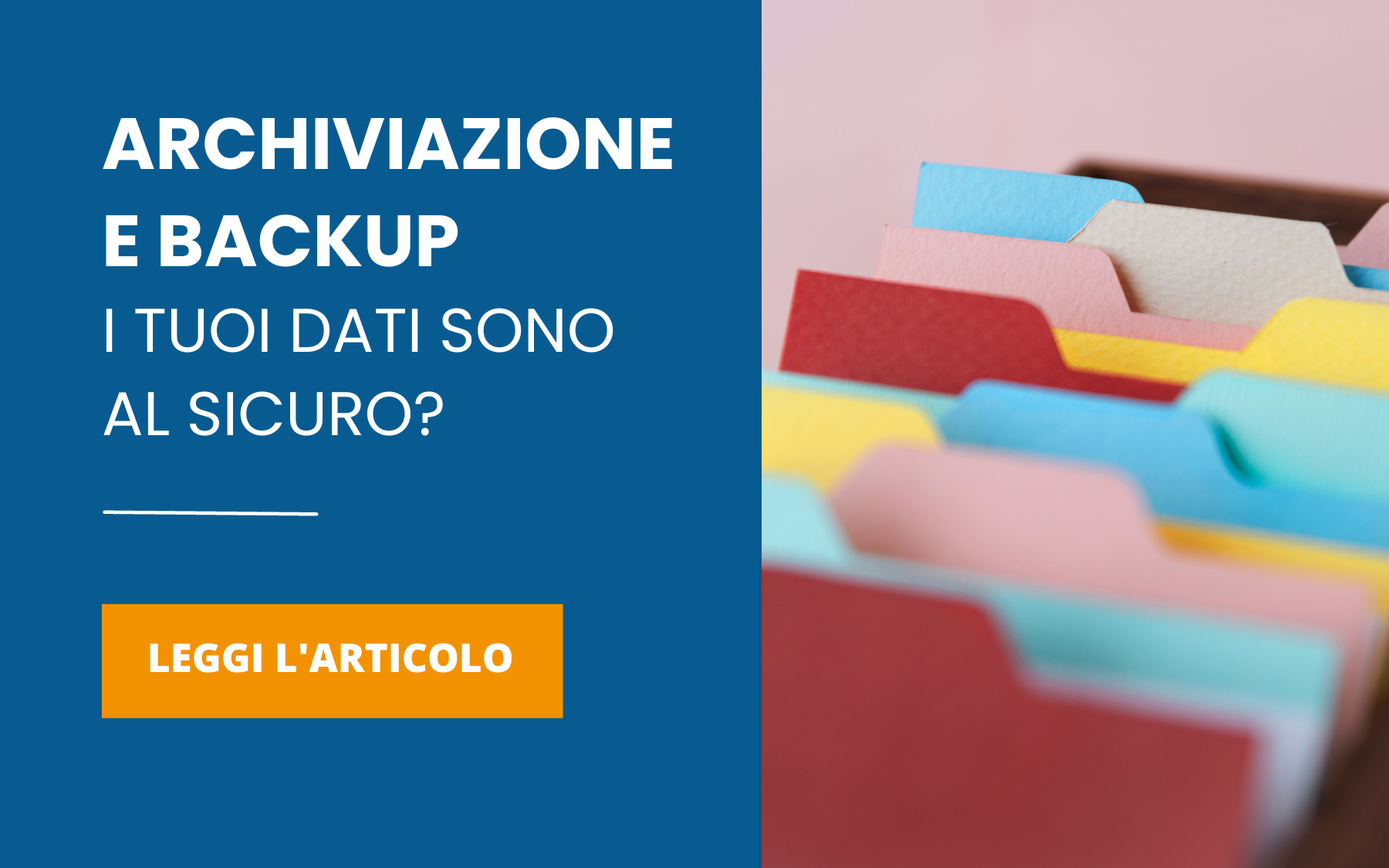 Archiviazione e Backup I TUOI DATI SONO AL SICURO