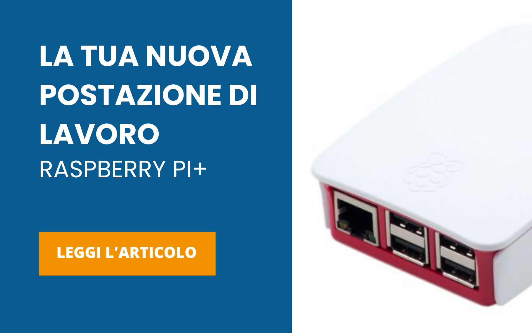 LA TUA NUOVA POSTAZIONE DI LAVORO Raspberry Pi+